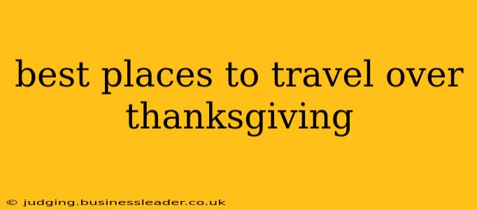 best places to travel over thanksgiving