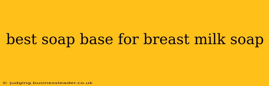 best soap base for breast milk soap