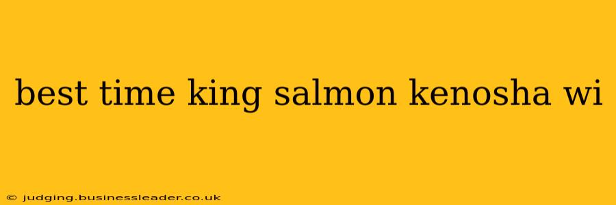 best time king salmon kenosha wi
