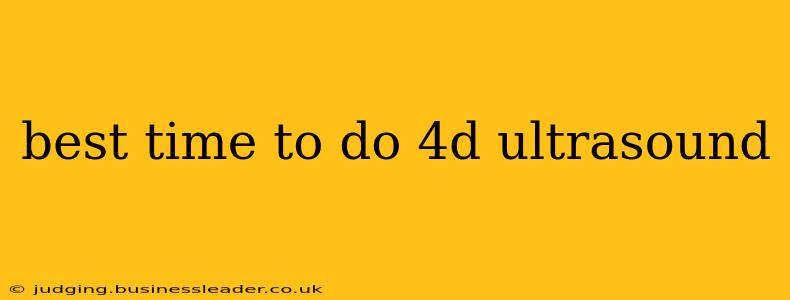 best time to do 4d ultrasound