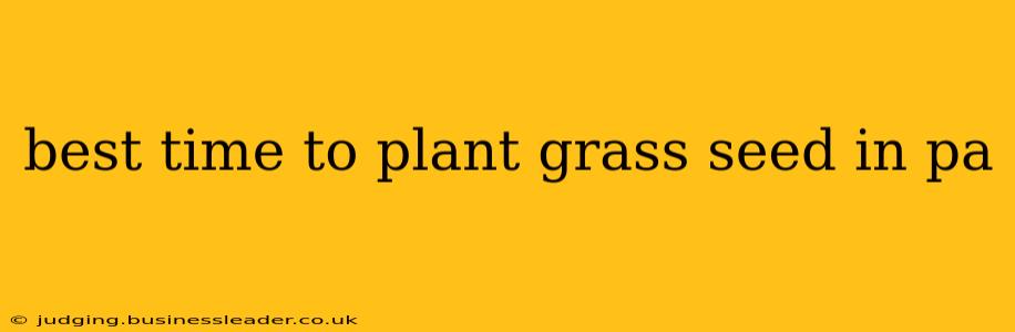 best time to plant grass seed in pa