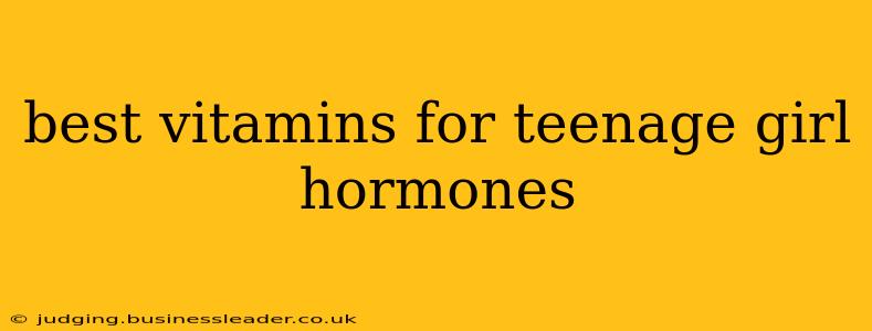 best vitamins for teenage girl hormones