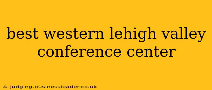 best western lehigh valley conference center