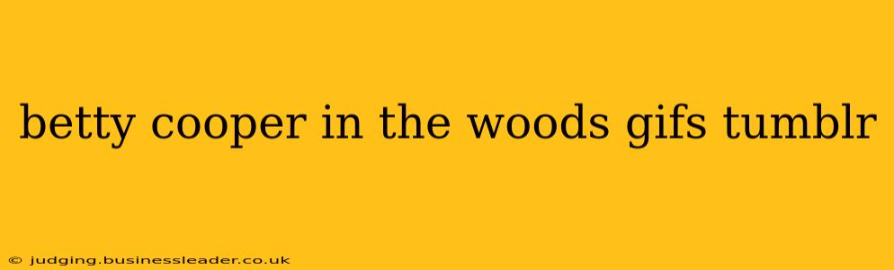 betty cooper in the woods gifs tumblr