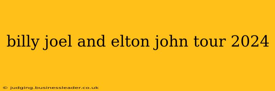 billy joel and elton john tour 2024