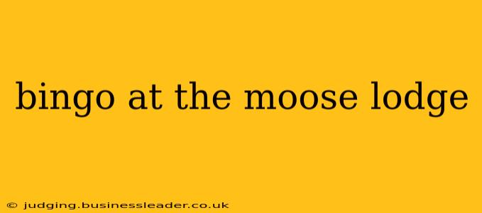 bingo at the moose lodge