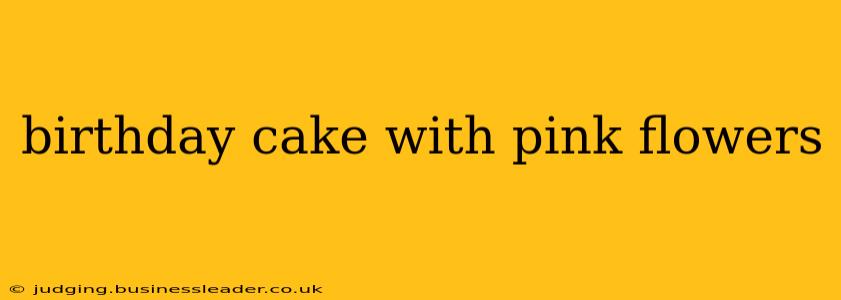 birthday cake with pink flowers