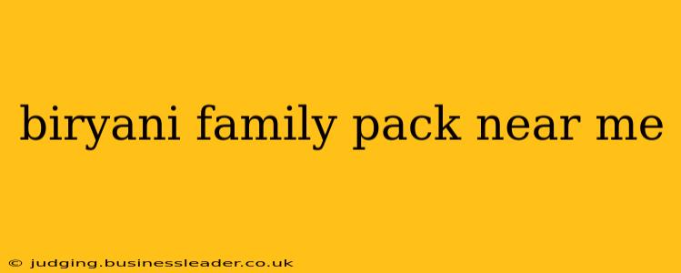 biryani family pack near me