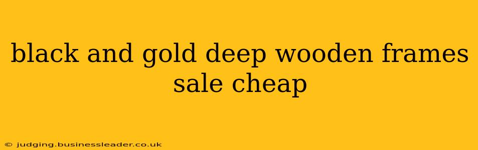 black and gold deep wooden frames sale cheap