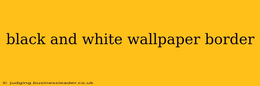black and white wallpaper border