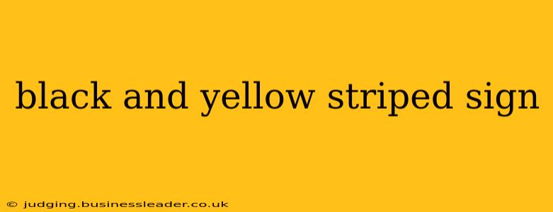 black and yellow striped sign