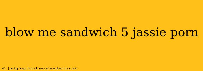 blow me sandwich 5 jassie porn blow me sandwich 5 jassie porn