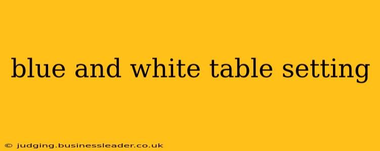 blue and white table setting