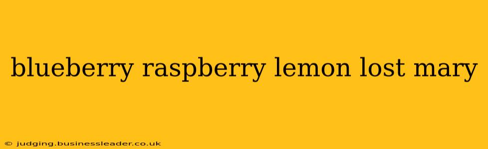 blueberry raspberry lemon lost mary