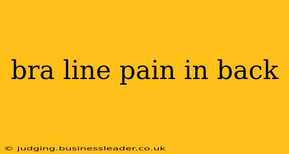 bra line pain in back