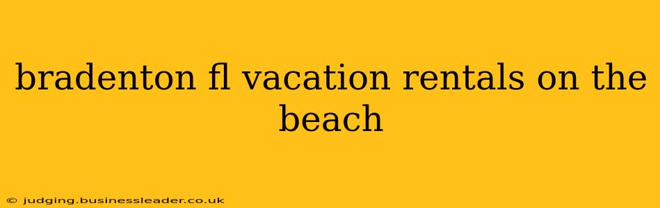 bradenton fl vacation rentals on the beach