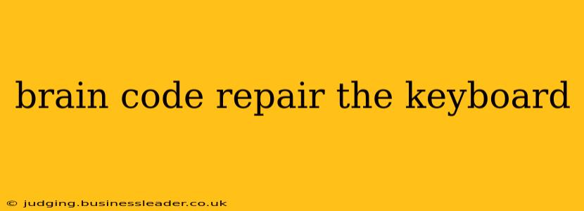 brain code repair the keyboard