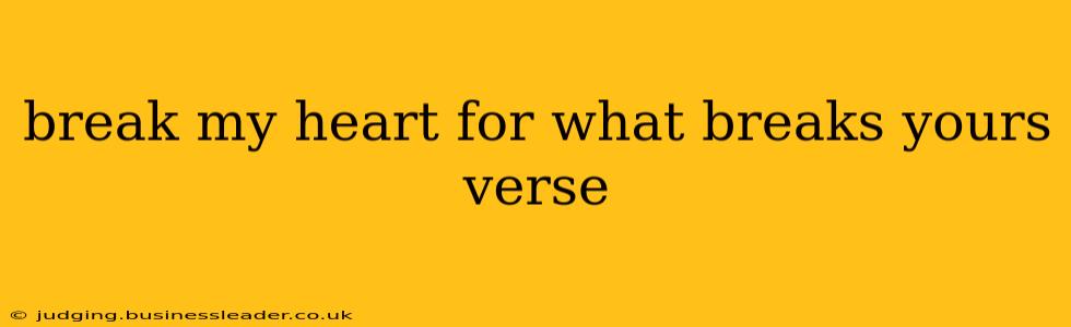 break my heart for what breaks yours verse