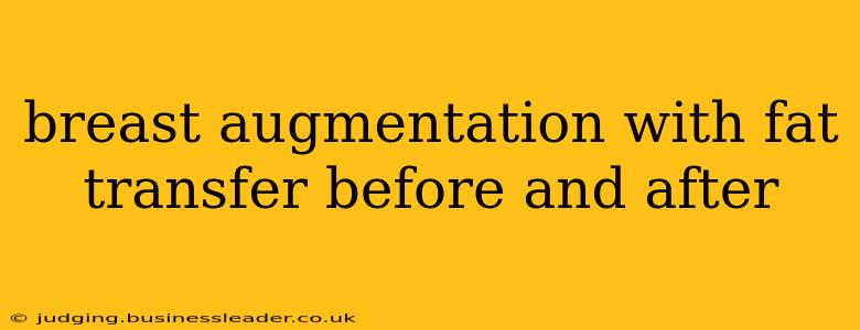 breast augmentation with fat transfer before and after