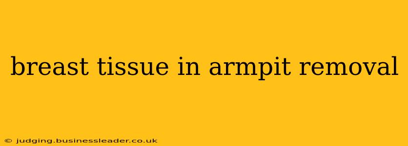 breast tissue in armpit removal