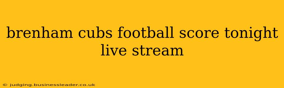 brenham cubs football score tonight live stream