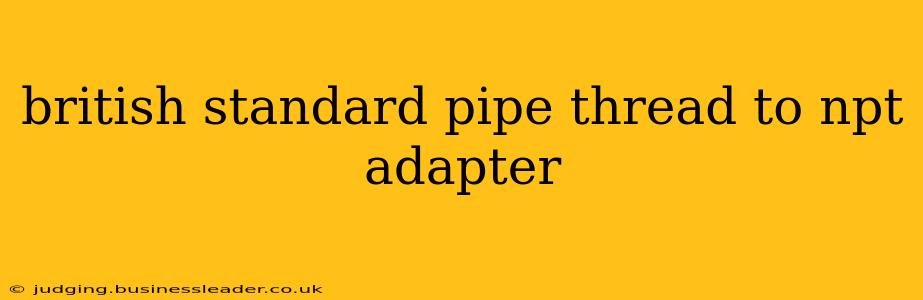 british standard pipe thread to npt adapter