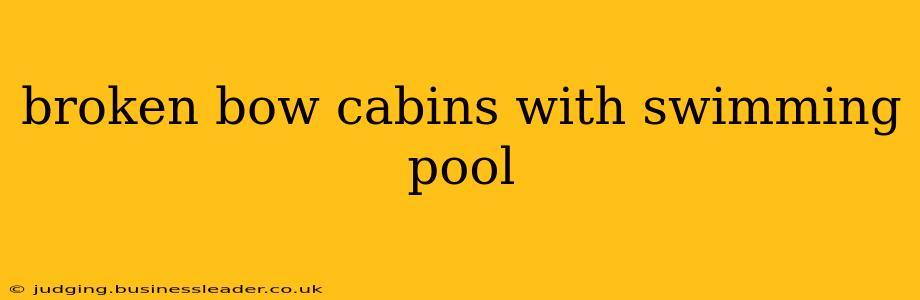 broken bow cabins with swimming pool