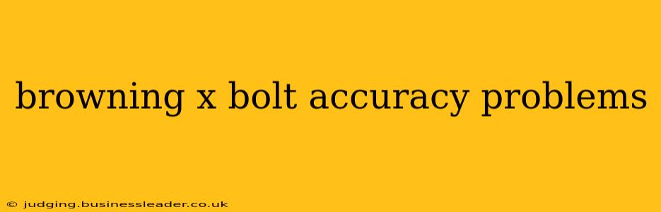 browning x bolt accuracy problems