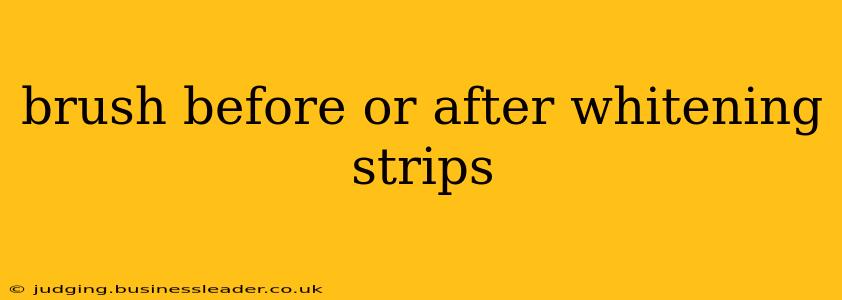 brush before or after whitening strips