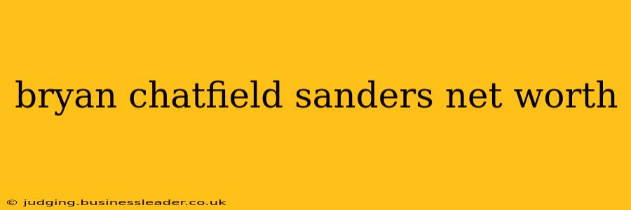 bryan chatfield sanders net worth