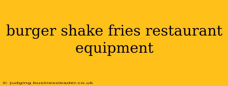 burger shake fries restaurant equipment