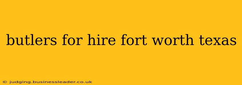 butlers for hire fort worth texas