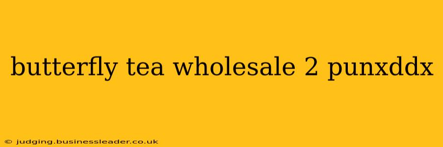 butterfly tea wholesale 2 punxddx