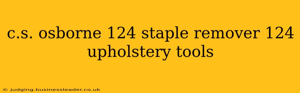 c.s. osborne 124 staple remover 124 upholstery tools