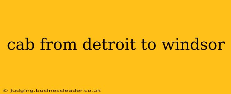 cab from detroit to windsor