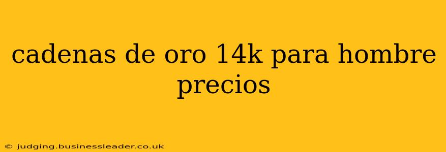 cadenas de oro 14k para hombre precios