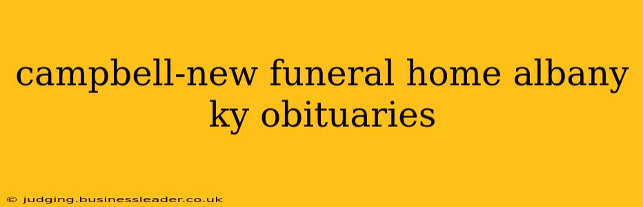 campbell-new funeral home albany ky obituaries