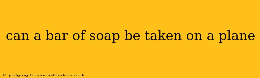 can a bar of soap be taken on a plane