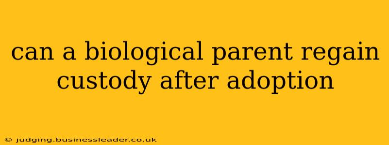 can a biological parent regain custody after adoption