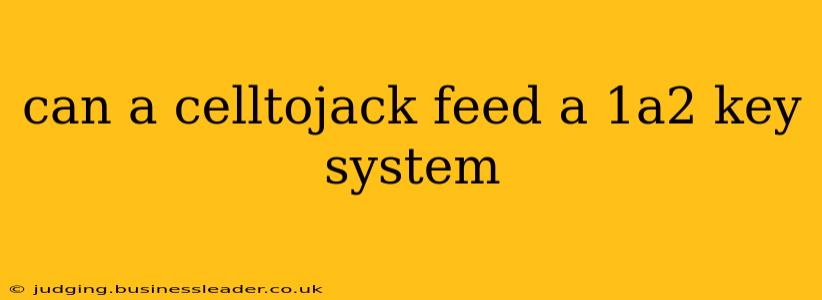 can a celltojack feed a 1a2 key system