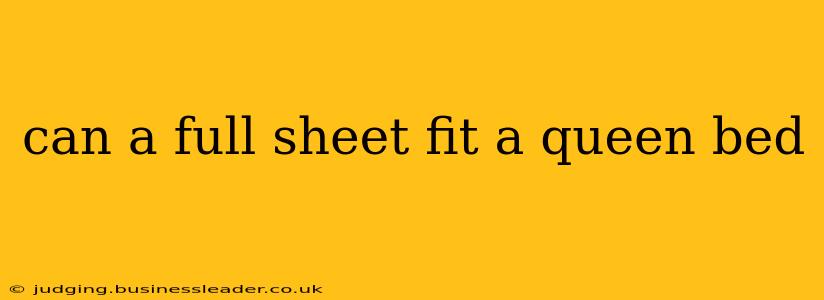 can a full sheet fit a queen bed