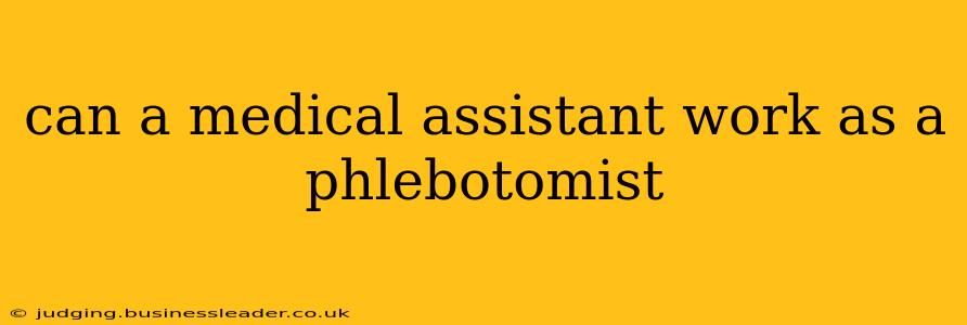 can a medical assistant work as a phlebotomist