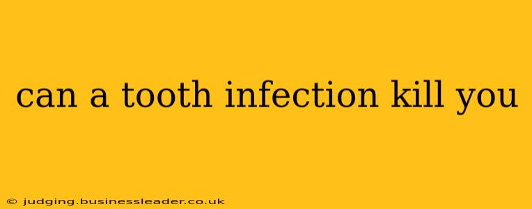 can a tooth infection kill you