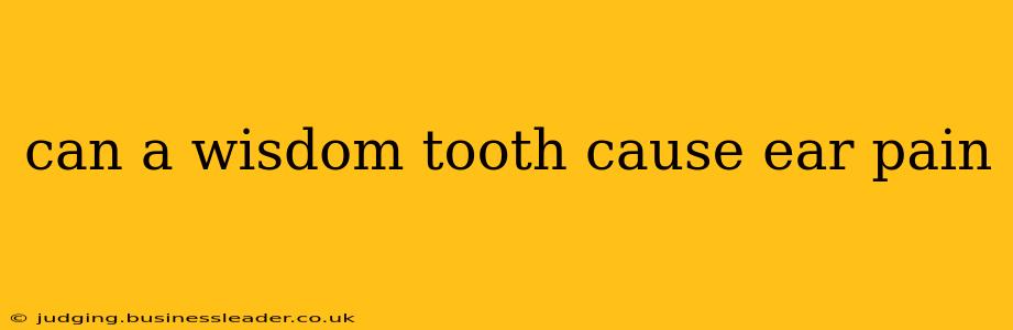 can a wisdom tooth cause ear pain
