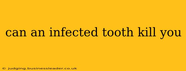 can an infected tooth kill you
