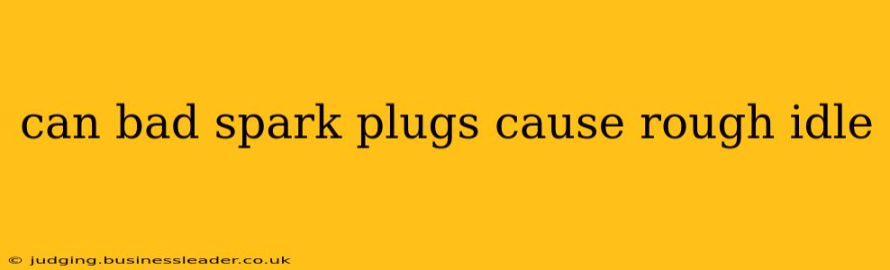 can bad spark plugs cause rough idle