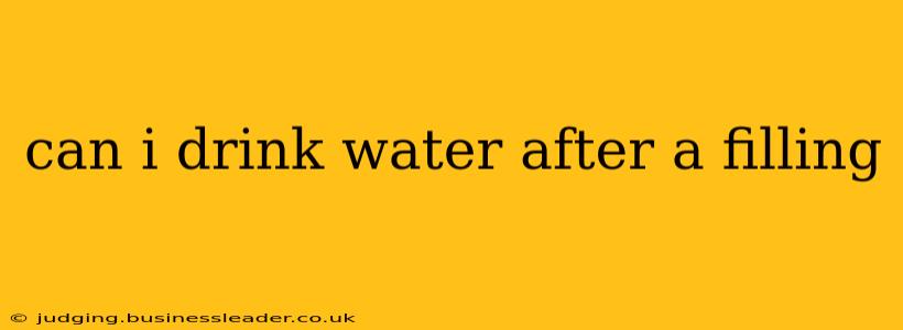 can i drink water after a filling