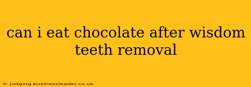 can i eat chocolate after wisdom teeth removal