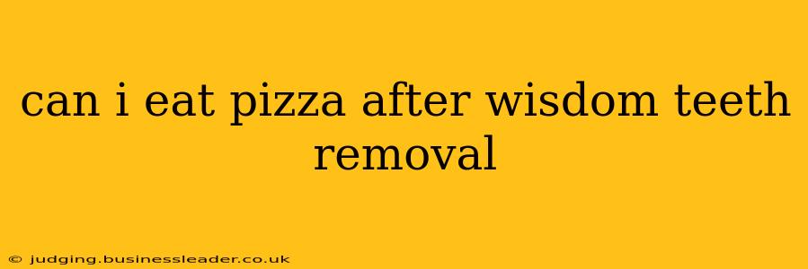can i eat pizza after wisdom teeth removal