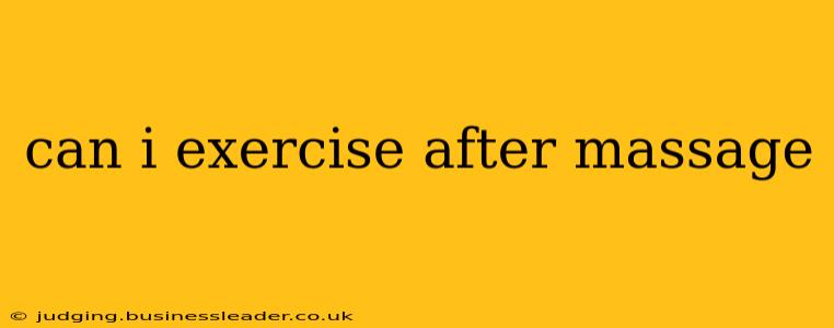 can i exercise after massage